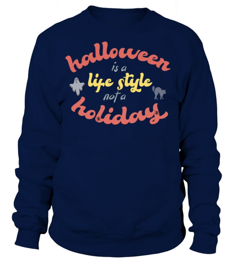 Halloween Is A Lifestyle Not A Holiday Women's Sweatshirt