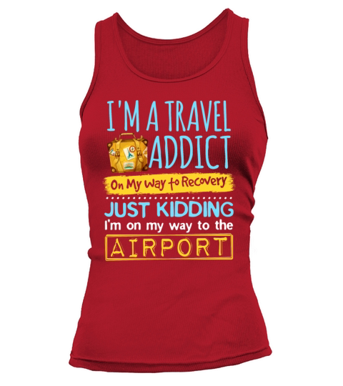 Travel Addict On The Way To Recovery Traveler Tank top Woman