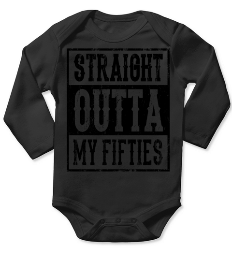 STRAIGHT OUTTA MY FIFTIES 50 Birthday Wife Long Sleeve Baby One-Piece