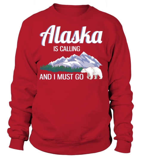 Alaska Is Calling And I Must Go Funny Alaska Lover Women's Sweatshirt