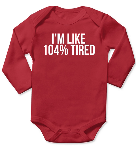 Im like 104% tired T-Shirt Long Sleeve Baby One-Piece