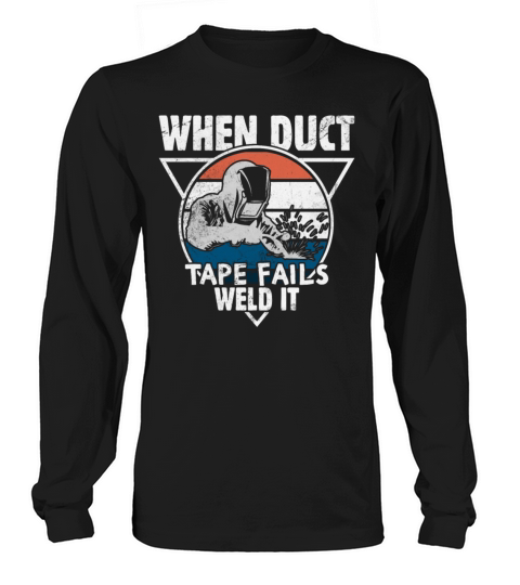 When Duct Tape Fails Weld It Welding Design for a Women's Long Sleeve