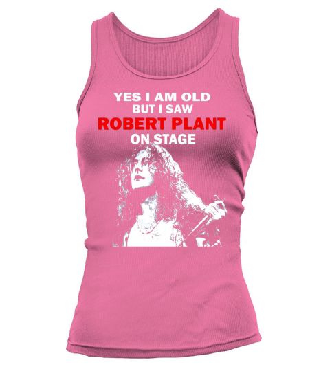 Yes i am old but i saw Robert Plant on stage shirt Tank top Woman