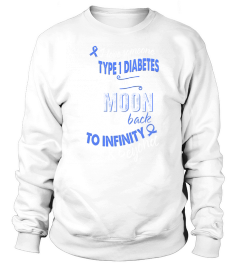 I love Someone with type 1 diabetes to the moon and back to infinity and beyond Sweatshirt Unisex