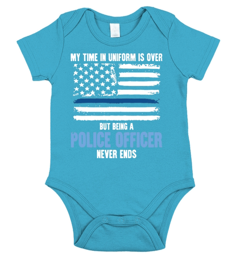 My Time Uniform Is over But Being A Police Officer T-Shirt Short Sleeve Baby One-Piece