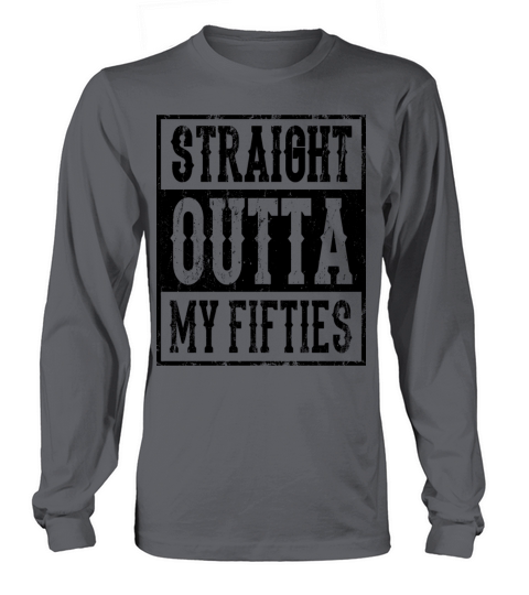 STRAIGHT OUTTA MY FIFTIES 50 Birthday Wife Men's Long Sleeve