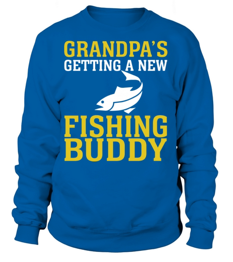 FISHING - GRANDPAS GETTING A NEW FISHING BUDDY Women's Sweatshirt