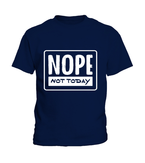 Nope Not Today Funny Novelty Antisocial Graphic Top T Shirt Kids T-Shirt