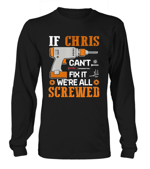 If CHRIS Cant Fix it Were All Screwed Long sleeved Unisex