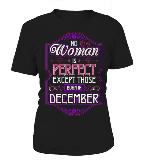 No Woman Is Perfect Except Those Born In December Women's T-Shirt