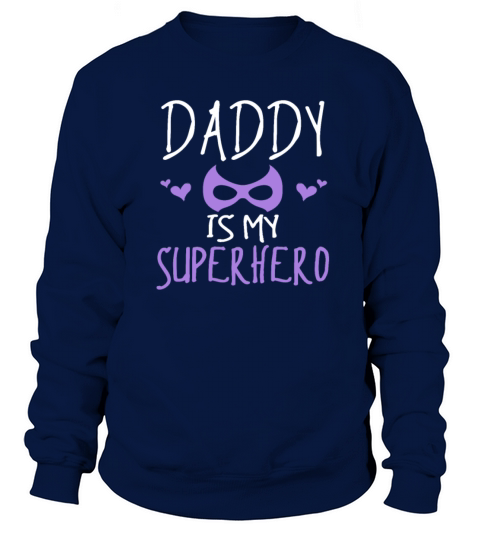 My daddy is my superhero Cute Shirt for girls Men's Sweatshirt