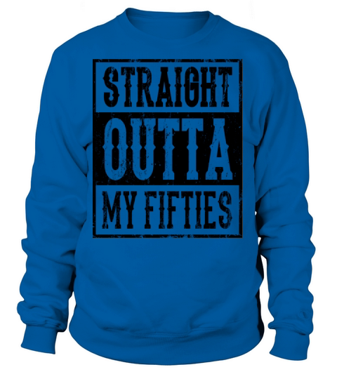 STRAIGHT OUTTA MY FIFTIES 50 Birthday Wife Women's Sweatshirt