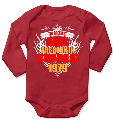 The Greatest Dads are born in June 1979 Long Sleeve Baby One-Piece