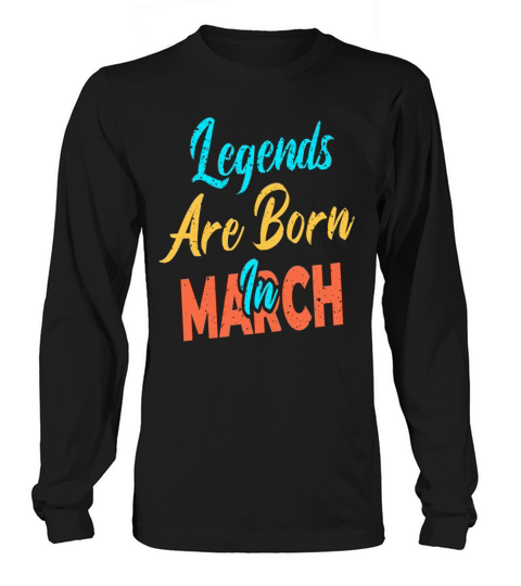 Legends Are Born In March Men's Long Sleeve