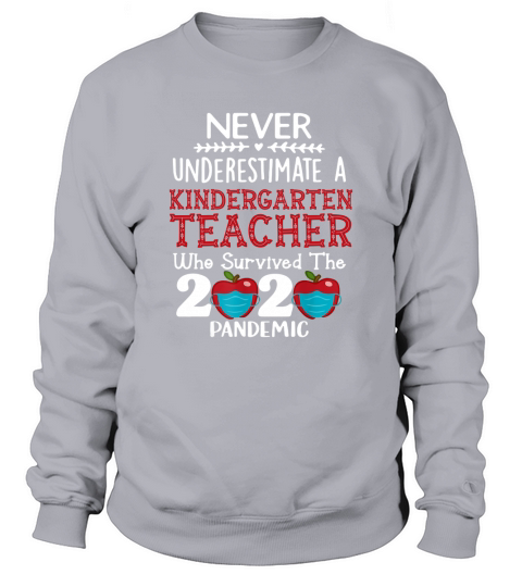 Never Underestimate A Kindergarten Teacher Who Survived The 2020 Sweatshirt Unisex