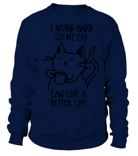 I work hard so my cat can live a better life Men's Sweatshirt