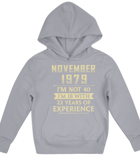 November 1979 I am not 40 I am 18 with 22 years of experience Kids Hoodie