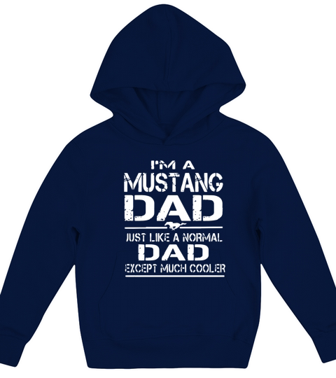 I m a mustang dad just like a normal dad except mu T-Shirt Kids Hoodie