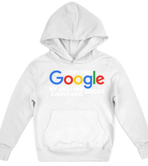I Dont Need Google My Brother Knows Everything Father Mother Family 2020 Kids Hoodie