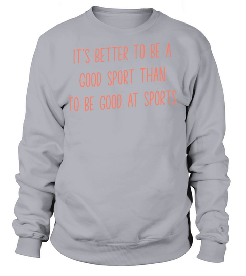 Its Better To Be A Good Sport Than To Be Good At Women's Sweatshirt