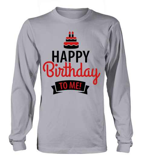Happy birthday to me Men's Long Sleeve