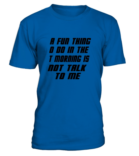A Fun Thing To Do In the Morning Is Not Talk To Me Men's T-Shirt