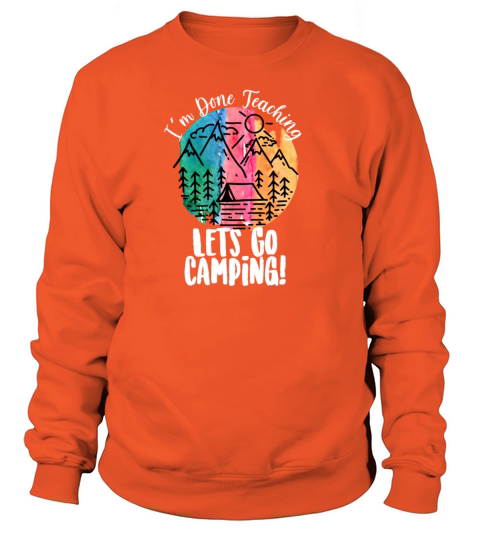 Im Done Teaching Lets Go Camping Women's Sweatshirt