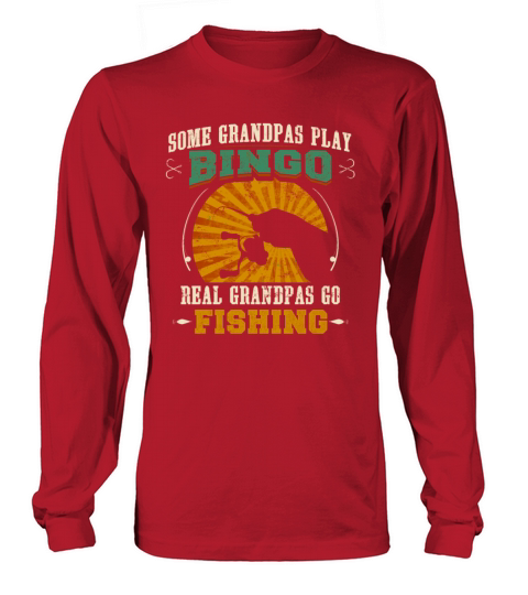 Some Grandpas Play Bingo Real Grandpas Go Fishing Women's Long Sleeve
