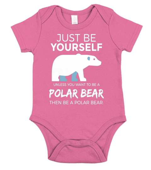 Just Be Yourself Unless You Want To Be A Polar Bear T-Shirt Short Sleeve Baby One-Piece