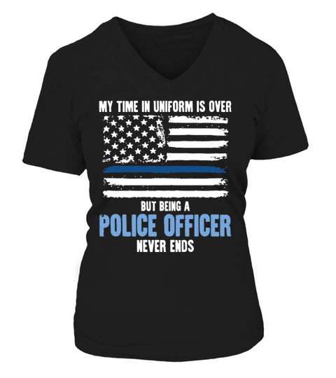 My Time Uniform Is over But Being A Police Officer T-Shirt V-neck T-Shirt Woman