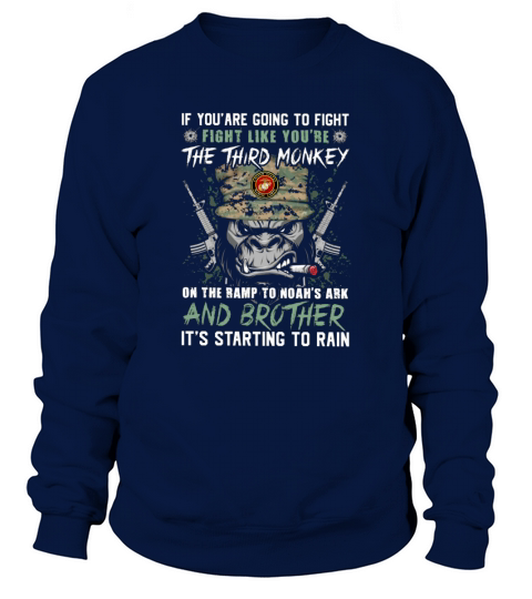 If you are going to fight like youre the third monkey on the ramp to Noahs ark and brother veteran Sweatshirt Unisex