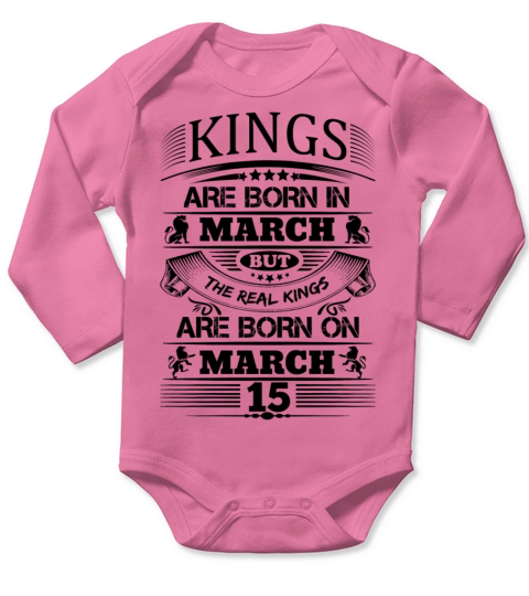Real Kings Are Born On March 15 Long Sleeve Baby One-Piece