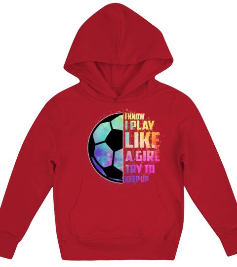 I Know I Play Like A Girl Try To Keep Up Soccer Kids Hoodie