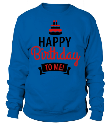 Happy birthday to me Women's Sweatshirt