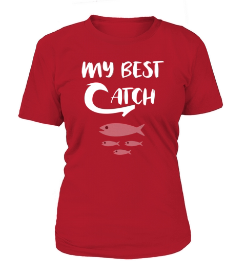 my best catch for fishing lovers Women's T-Shirt