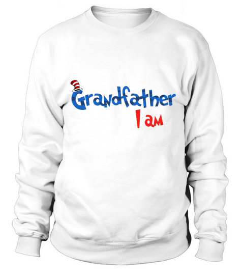 Dr Seuss Grandfather I am  Family 2020 Sweatshirt Unisex