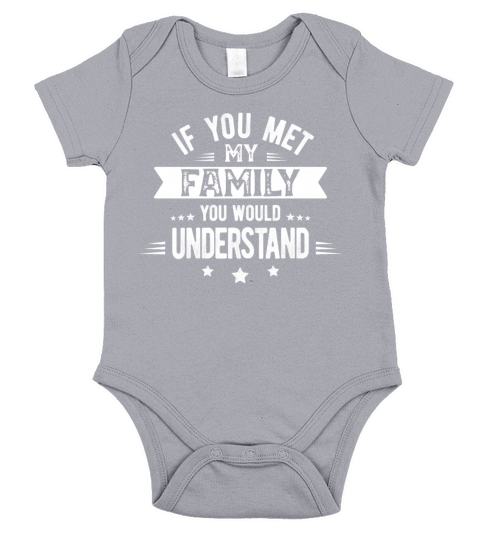 If you met my family you would understand Funny Short Sleeve Baby One-Piece