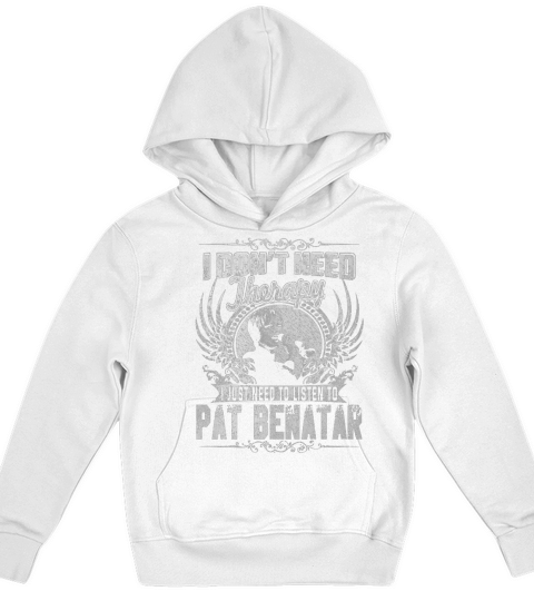 I Dont Need Therapy I Just Need To Listen To Pat Benatar TShirt Kids Hoodie