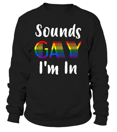 Sounds Gay I’M In LGBT Gay Lesbian Pride Rainbow Women's Sweatshirt