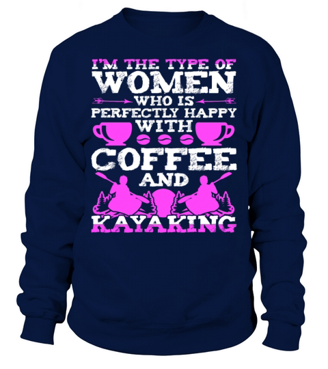 Coffee And Kayaking Type Of Women Funny Sweatshirt Unisex