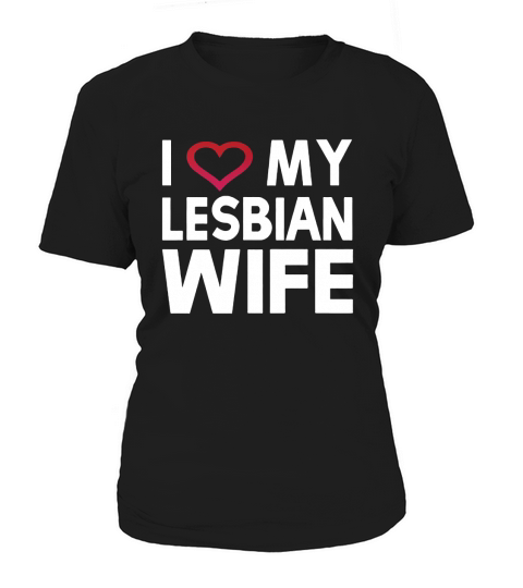 I love my lesbian wife  Tshirt Women's T-Shirt