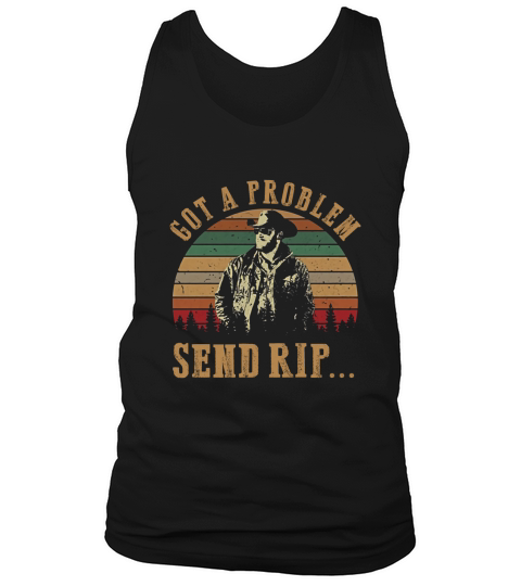 Women Got A Problem Send Rip Yellowstone Tv Show Beth Dutton Tank Top Unisex