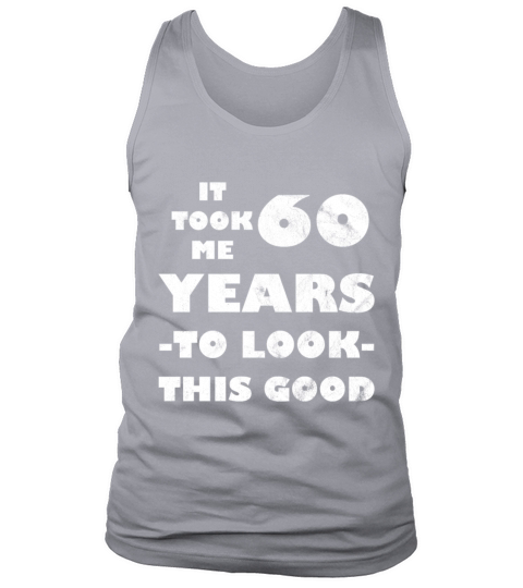 It Took Me 60 Year To Look This Good 60th Birthday Men's Tank Top