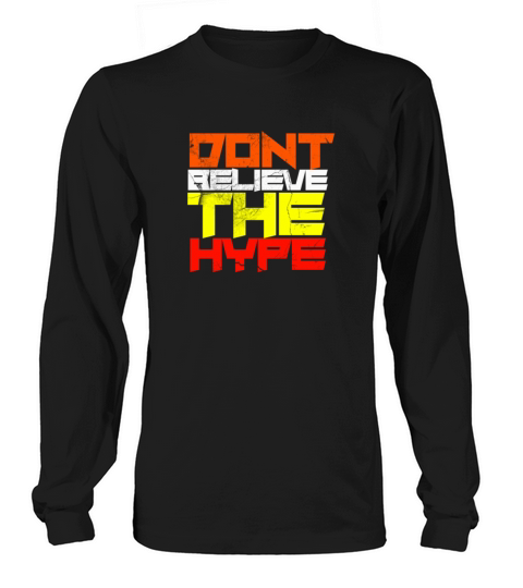 Dont Believe The Hype Long sleeved Unisex