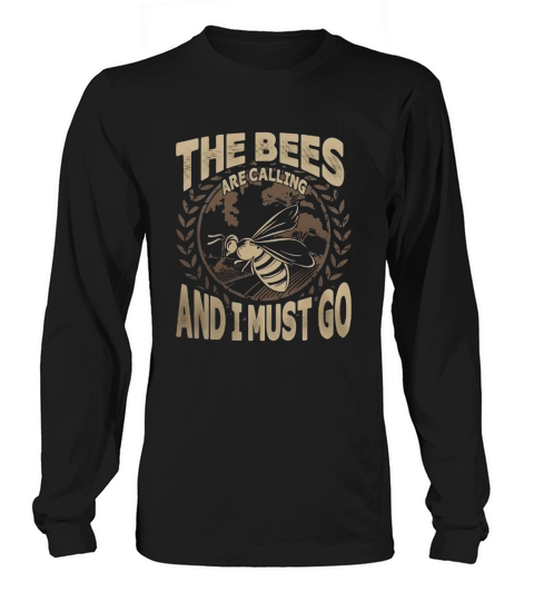 The Bees Are Calling And I Must Go Tshirt Long sleeved Unisex