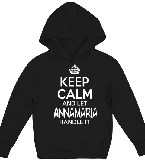 Keep Calm And Let Annamaria Handle It Kids Hoodie