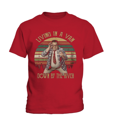 Living in A Van Down by The River Kids T-Shirt