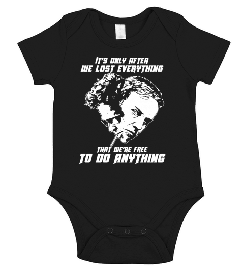 It Is Only After We Lost Everything That We Are Free To Do Anything Short Sleeve Baby One-Piece