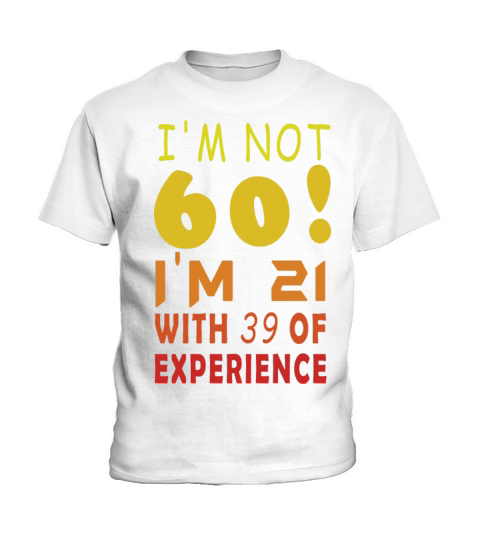 Im Not 60 Im 21 With 39 of Experience 60th B-Day Kids T-Shirt