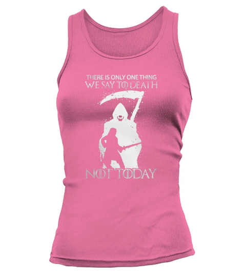 There Is Only One Thing We Say To Death Not Today Tank top Woman